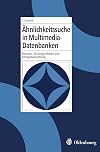 Ähnlichkeitssuche in Multimedia-Datenbanken : retrieval, Suchalgorithmen und Anfragebehandlung