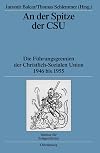 An der Spitze der CSU : die Führungsgremien der Christlich-Sozialen Union 1946 bis 1955