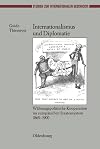 Internationalismus und Diplomatie : währungspolitische Kooperation im europäischen Staatensystem 1865-1900