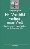 Ein Weltbild verliert seine Welt : der Untergang des Alten Reiches und die Generation 1806