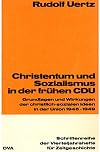 Christentum und Sozialismus in der Frühen CDU : Grundlagen und Wirkungen der Christlich-Sozialen Ideen in der Union 1945-1949
