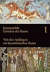 Epochen der Kunst, Neubearbeitung, 5 Bde., Bd.1, Von den Anfängen zur byzantinischen Kunst