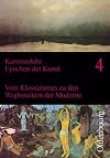 Epochen der Kunst, Neubearbeitung, 5 Bde., Bd.4, Vom Klassizismus zu den Wegbereitern der Moderne