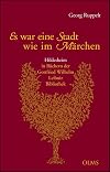Es war eine Stadt wie im Märchen. Hildesheim in Büchern der Gottfried-Wilhelm-Leibniz-Bibliothek