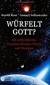Würfelt Gott? Ein außerirdisches Gespräch zwischen Physik und Theologie