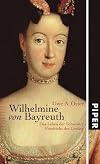 Wilhelmine von Bayreuth: Das Leben der Schwester Friedrichs des Großen