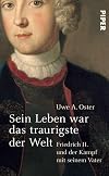 Sein Leben war das traurigste der Welt: Friedrich II. und der Kampf mit seinem Vater