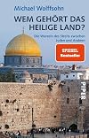 Wem gehört das Heilige Land?: Die Wurzeln des Streits zwischen Juden und Arabern