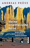Meine orientalische Reise: Auf den Spuren der Beduinen durch Syrien, Jordanien und Persien