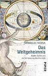 Das Weltgeheimnis: Kepler, Galilei und die Vermessung des Himmels