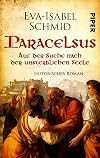 Paracelsus - Auf der Suche nach der unsterblichen Seele (Paracelsus-Dilogie 1): Historischer Roman | Mittelalter