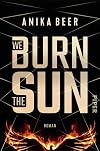 We Burn the Sun: Roman | Ein Zeitreise-Roman für Fans von »Inception« und »Fluch der Karibik«