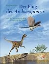 Der Flug des Archaeopteryx. Auf der Suche nach dem Ursprung der Vögel.