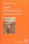 Heisst philosophieren sterben lernen? : Antworten der Existenzphilosophie : Kierkegaard, Heidegger, Sartre, Rosenzweig