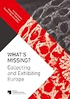 What’s Missing?: Collecting and Exhibiting Europe