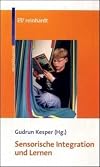 Sensorische Integration und Lernen; Grundlagen, Diagnostik und Förderung