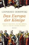 Das Europa der Könige: Macht und Spiel an den Höfen des 17. und 18. Jahrhunderts