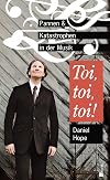 Toi, toi, toi!: Pannen und Katastrophen in der Musik