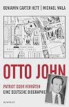 Otto John: Patriot oder Verr&auml;ter: Eine deutsche Biographie