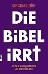 Die Bibel irrt Die sieben grossen Mythen auf dem Pruefstand