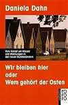 Wir bleiben hier, oder, Wem gehört der Osten: Vom Kampf um Häuser und Wohnungen in den neuen Bundesländern