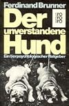 Der unverstandene Hund. Ein tierpsychologischer Ratgeber