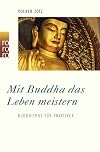 Mit Buddha das Leben meistern. Buddhismus für Praktiker.