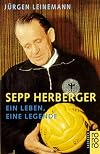 Sepp Herberger. Ein Leben, eine Legende.