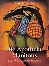 Die Apotheke Manitous - Das Heilwissen der Indianer