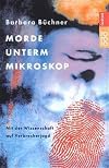 Morde unterm Mikroskop. Mit der Wissenschaft auf Verbrecherjagd.
