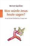 Was würde Jesus heute sagen? Die politische Botschaft des Evangeliums