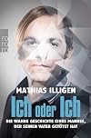 Ich oder Ich: Die wahre Geschichte eines Mannes, der seinen Vater getötet hat