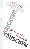 Tarnen, tricksen, täuschen: Das erfolgreiche Projektmanagement