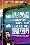 Die Geburt des radikalen Islamismus aus dem Hüftspeck des deutschen Schlagers: und andere west-östliche Denkwürdigkeiten