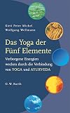Das Yoga der Fünf Elemente. Verborgene Energien wecken durch die Verbindung von Yoga und Ayurveda