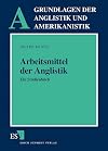 Arbeitsmittel der Anglistik: Ein Studienbuch (Grundlagen der Anglistik und Amerikanistik) (German Edition)
