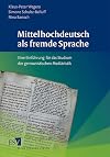 Mittelhochdeutsch als fremde Sprache: Eine Einf&uuml;hrung f&uuml;r das Studium der germanistischen Medi&auml;vistik