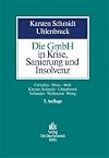 Die GmbH in Krise, Sanierung und Insolvenz Gesellschaftsrecht, Insolvenzrecht, Steuerrecht, Arbeitsrecht, Bankrecht und Organisation bei Krisenvermeidung, Krisenbewältigung und Abwicklung