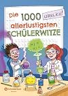 Die 1000 wirklich! allerlustigsten Schülerwitze ; Vignetten: Marie Sann