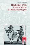 Höchstädt 1704. Eine Schlacht als Medienereignis