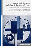 Grund und Grenzen staatlicher Religionsf&ouml;rderung. unter besonderer Ber&uuml;cksichtigung des Verh&auml;ltnisses von Staat und Katholischer Kirche in Deutschland