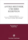 Antike Rhetorik und ihre Rezeption : Symposium zu Ehren von Professor Dr. Carl Joachim Classen D. Litt. Oxon. am 21. und 22. November 1998 in G&ouml;ttingen