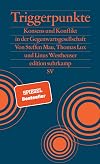 Triggerpunkte: Konsens und Konflikt in der Gegenwartsgesellschaft | Warum Gendersternchen und Lastenfahrräder so viele Menschen triggern (edition suhrkamp)