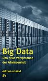 Big Data: Das neue Versprechen der Allwissenheit