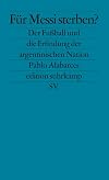 FΓΌr Messi sterben?: Der FuΓball und die Erfindung der argentinischen Nation (edition suhrkamp)