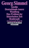 Gesamtausgabe 15. Goethe (1913). Deutschlands innere Wandlung (1914). Das Problem der historischen Zeit (1916). Rembrandt (1916).