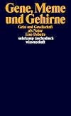 Gene, Meme und Gehirne. Geist und Gesellschaft als Natur. Eine Debatte.