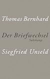Der Briefwechsel Thomas Bernhard/Siegfried Unseld