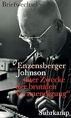 »fuer Zwecke der brutalen Verstaendigung«: Hans Magnus Enzensberger - Uwe Johnson. Der Briefwechsel