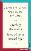 »schreib alles was wahr ist auf«: Der Briefwechsel Ingeborg Bachmann – Hans Magnus Enzensberger